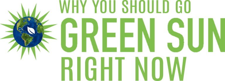Why you should go Green Sun right now!